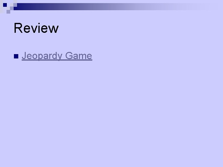 Review n Jeopardy Game 