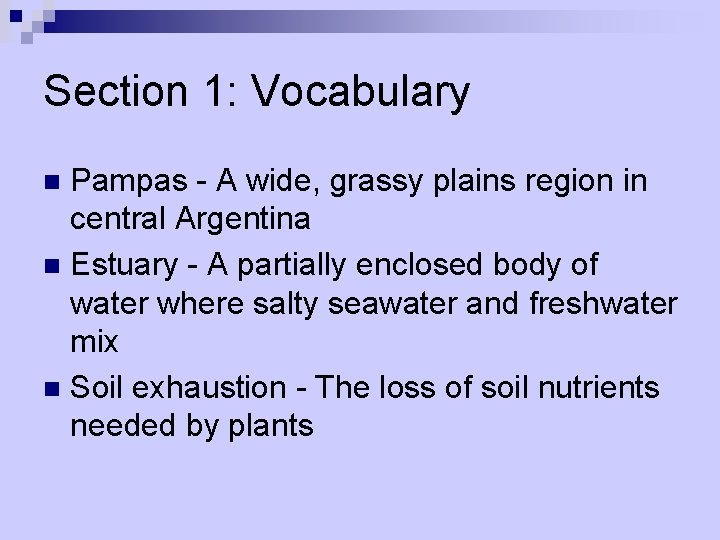 Section 1: Vocabulary Pampas - A wide, grassy plains region in central Argentina n