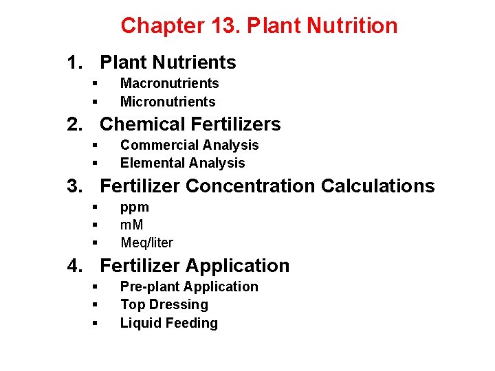 Chapter 13. Plant Nutrition 1. Plant Nutrients § § Macronutrients Micronutrients 2. Chemical Fertilizers