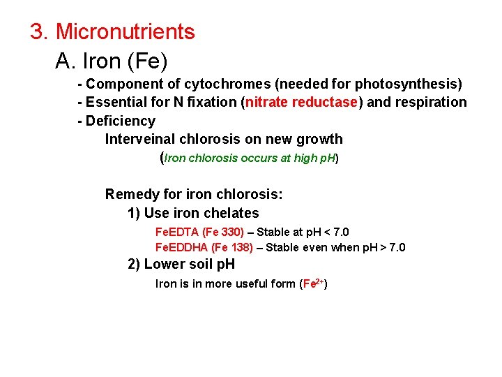 3. Micronutrients A. Iron (Fe) - Component of cytochromes (needed for photosynthesis) - Essential