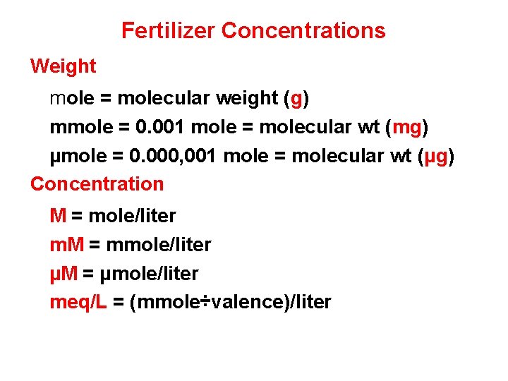 Fertilizer Concentrations Weight mole = molecular weight (g) mmole = 0. 001 mole =