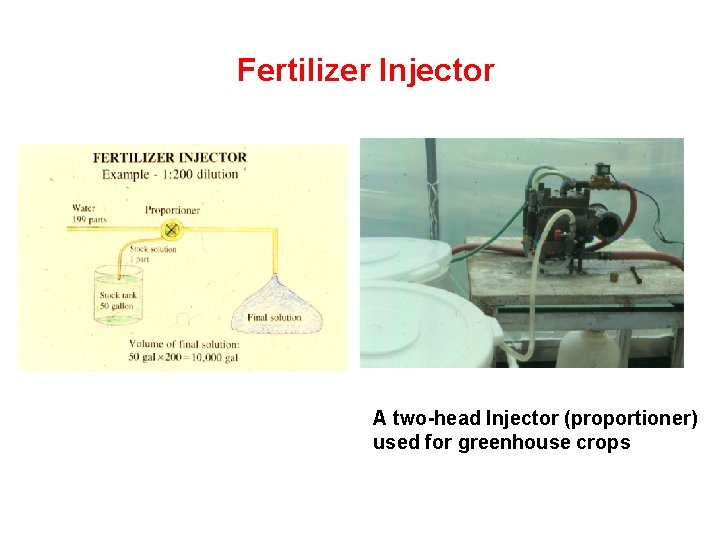 Fertilizer Injector A two-head Injector (proportioner) used for greenhouse crops 