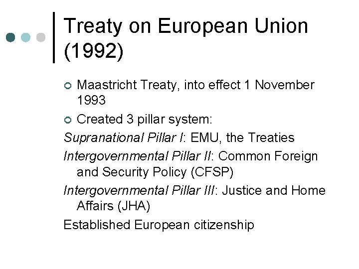Treaty on European Union (1992) Maastricht Treaty, into effect 1 November 1993 ¢ Created Treaty on European Union (1992) Maastricht Treaty, into effect 1 November 1993 ¢ Created
