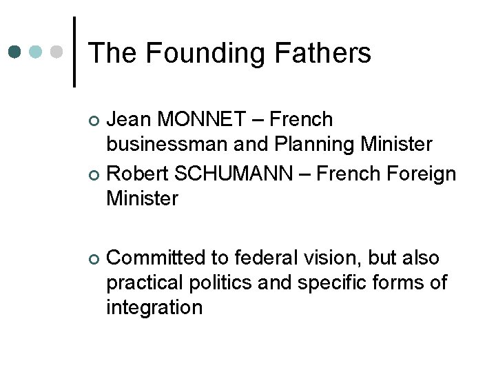 The Founding Fathers Jean MONNET – French businessman and Planning Minister ¢ Robert SCHUMANN The Founding Fathers Jean MONNET – French businessman and Planning Minister ¢ Robert SCHUMANN
