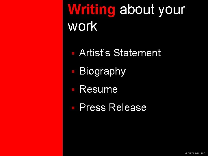 Writing about your work § Artist’s Statement § Biography § Resume § Press Release