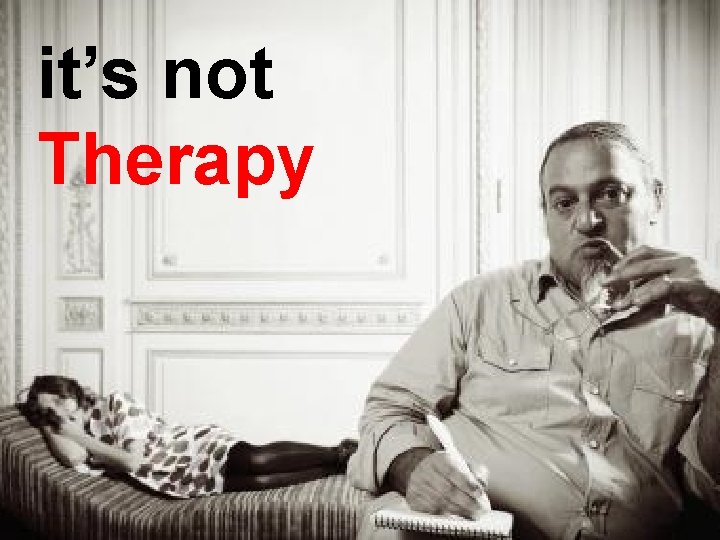 it’s not Therapy © 2013 Artist, INC 