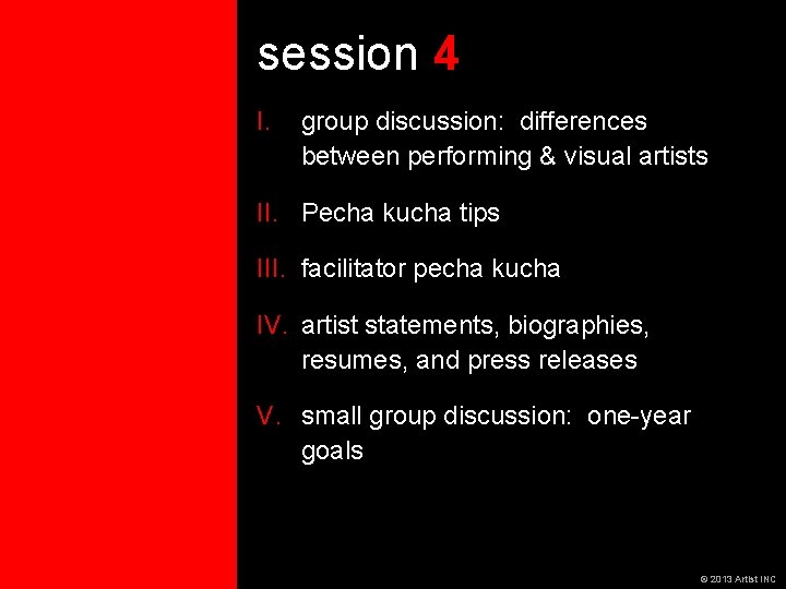 session 4 I. group discussion: differences between performing & visual artists II. Pecha kucha