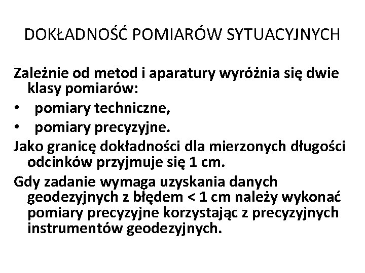 DOKŁADNOŚĆ POMIARÓW SYTUACYJNYCH Zależnie od metod i aparatury wyróżnia się dwie klasy pomiarów: •