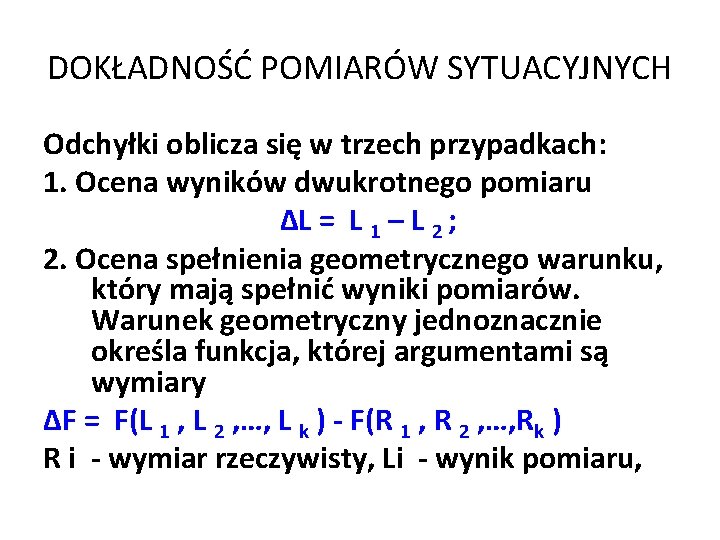 DOKŁADNOŚĆ POMIARÓW SYTUACYJNYCH Odchyłki oblicza się w trzech przypadkach: 1. Ocena wyników dwukrotnego pomiaru