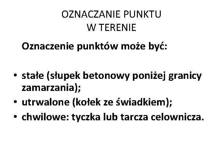 OZNACZANIE PUNKTU W TERENIE Oznaczenie punktów może być: • stałe (słupek betonowy poniżej granicy