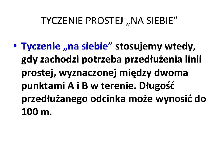 TYCZENIE PROSTEJ „NA SIEBIE” • Tyczenie „na siebie” stosujemy wtedy, gdy zachodzi potrzeba przedłużenia