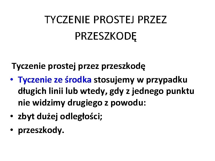 TYCZENIE PROSTEJ PRZEZ PRZESZKODĘ Tyczenie prostej przez przeszkodę • Tyczenie ze środka stosujemy w