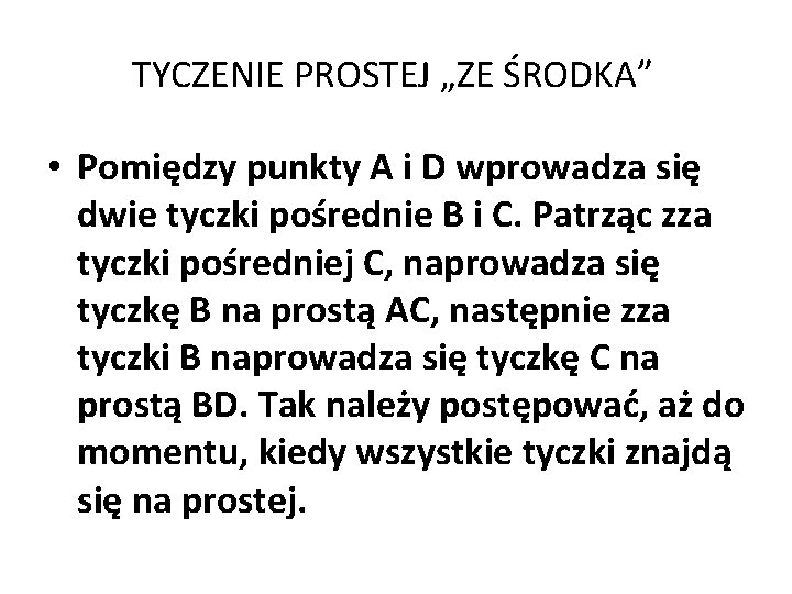 TYCZENIE PROSTEJ „ZE ŚRODKA” • Pomiędzy punkty A i D wprowadza się dwie tyczki