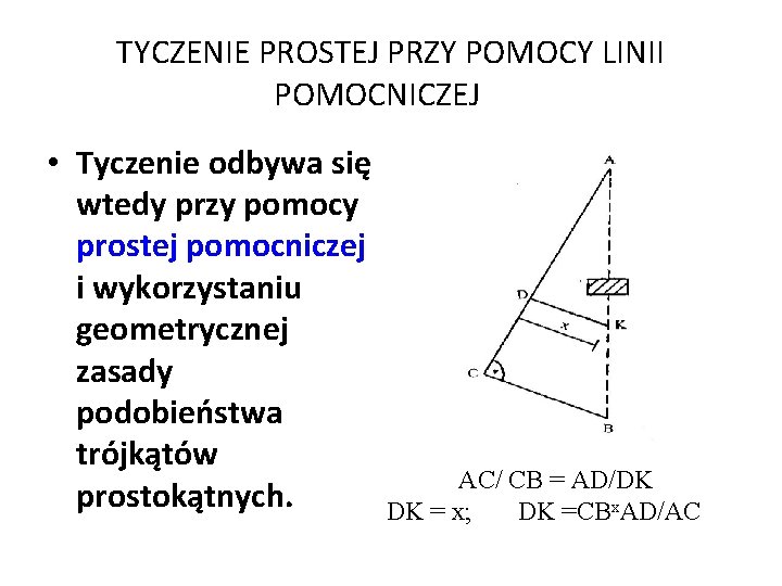 TYCZENIE PROSTEJ PRZY POMOCY LINII POMOCNICZEJ • Tyczenie odbywa się wtedy przy pomocy prostej