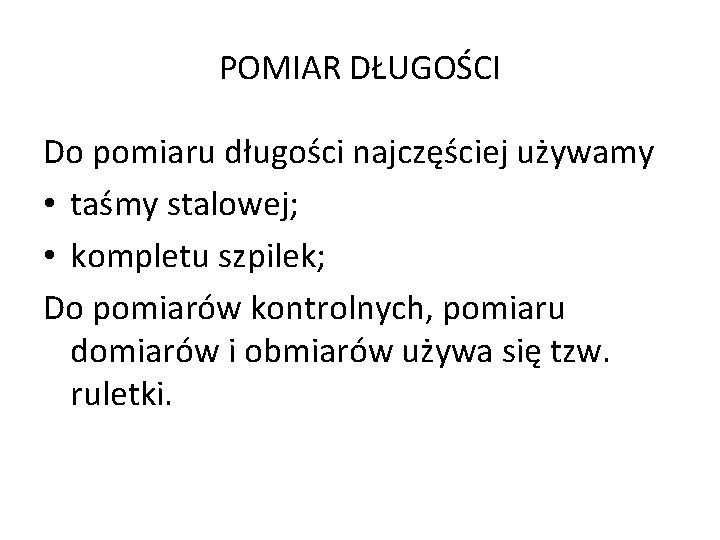 POMIAR DŁUGOŚCI Do pomiaru długości najczęściej używamy • taśmy stalowej; • kompletu szpilek; Do