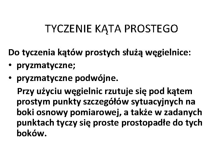 TYCZENIE KĄTA PROSTEGO Do tyczenia kątów prostych służą węgielnice: • pryzmatyczne; • pryzmatyczne podwójne.