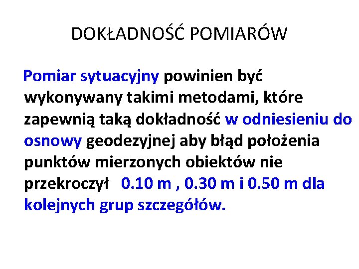 DOKŁADNOŚĆ POMIARÓW Pomiar sytuacyjny powinien być wykonywany takimi metodami, które zapewnią taką dokładność w