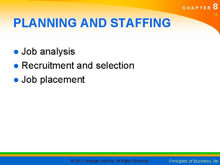 CHAPTER PLANNING AND STAFFING 8 16 ● Job analysis ● Recruitment and selection ●