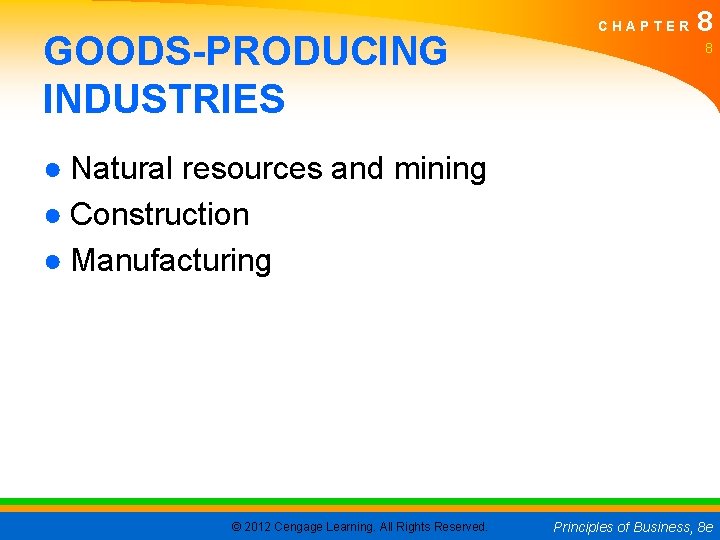 GOODS-PRODUCING INDUSTRIES CHAPTER 8 8 ● Natural resources and mining ● Construction ● Manufacturing