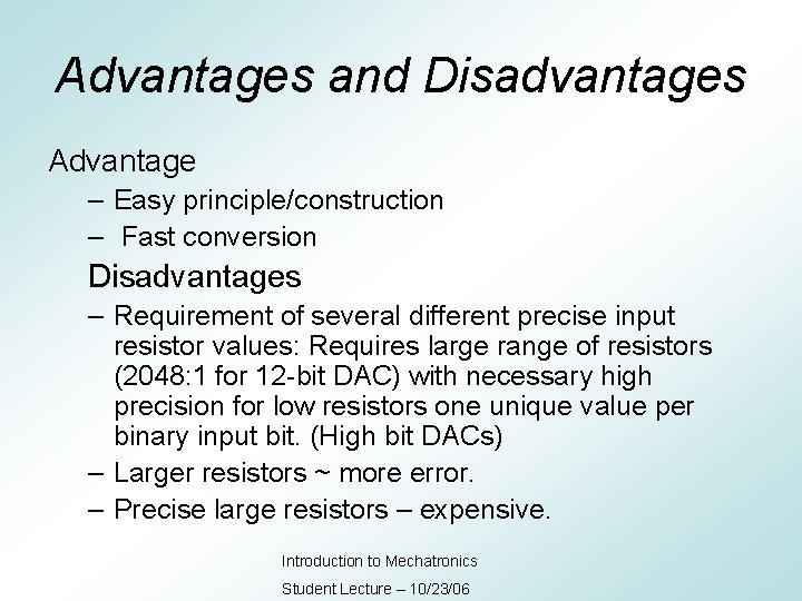 Advantages and Disadvantages Advantage – Easy principle/construction – Fast conversion Disadvantages – Requirement of