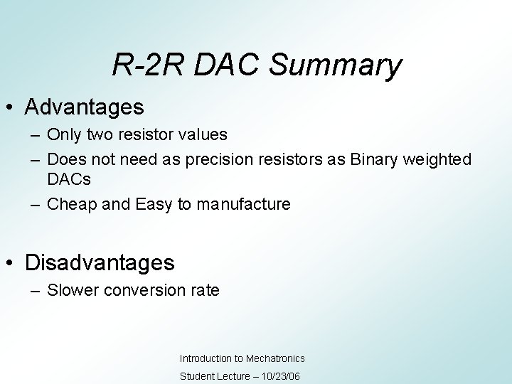 R-2 R DAC Summary • Advantages – Only two resistor values – Does not