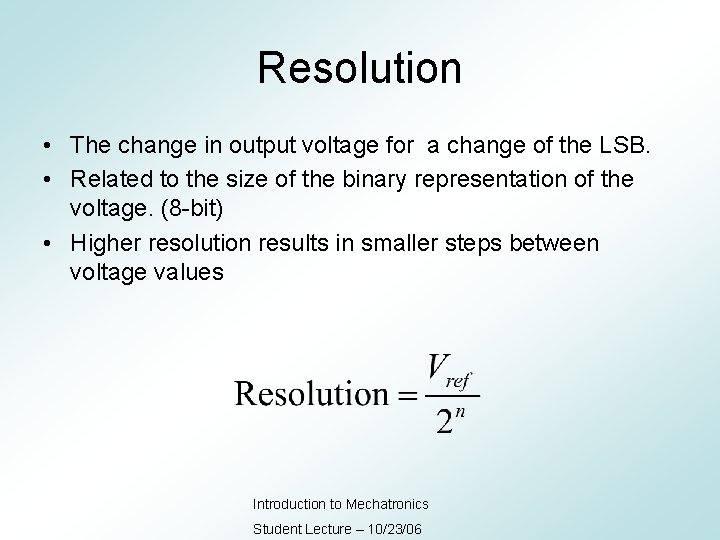 Resolution • The change in output voltage for a change of the LSB. •