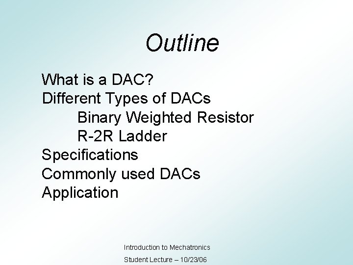 Outline What is a DAC? Different Types of DACs Binary Weighted Resistor R-2 R