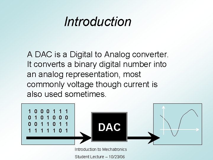 Introduction A DAC is a Digital to Analog converter. It converts a binary digital