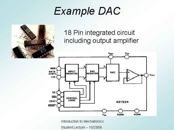 Example DAC 18 Pin integrated circuit including output amplifier Introduction to Mechatronics Student Lecture