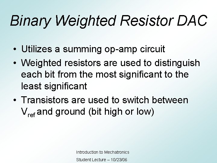 Binary Weighted Resistor DAC • Utilizes a summing op-amp circuit • Weighted resistors are