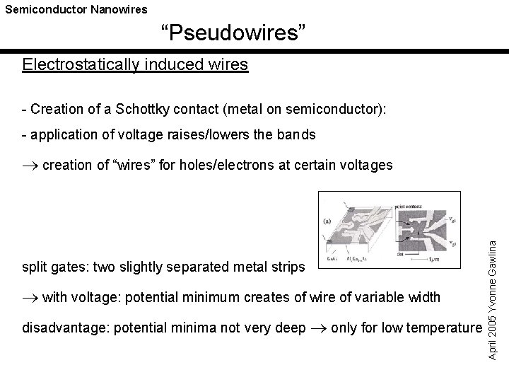 Semiconductor Nanowires “Pseudowires” Electrostatically induced wires - Creation of a Schottky contact (metal on