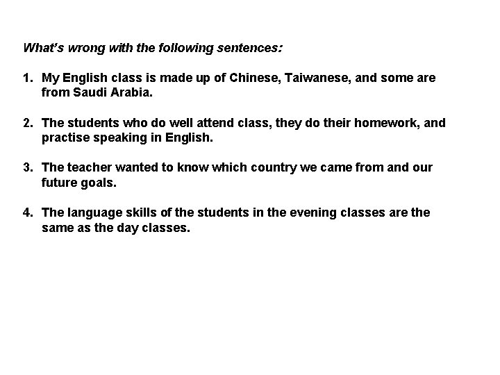 What’s wrong with the following sentences: 1. My English class is made up of
