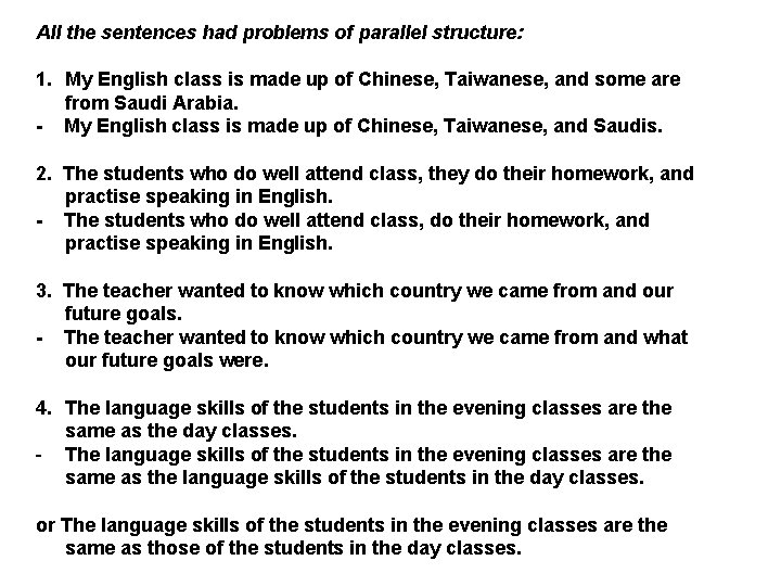 All the sentences had problems of parallel structure: 1. My English class is made