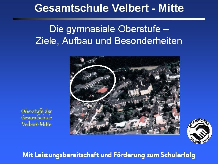 Gesamtschule Velbert - Mitte Die gymnasiale Oberstufe – Ziele, Aufbau und Besonderheiten Oberstufe der