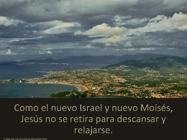 Como el nuevo Israel y nuevo Moisés, Jesús no se retira para descansar y