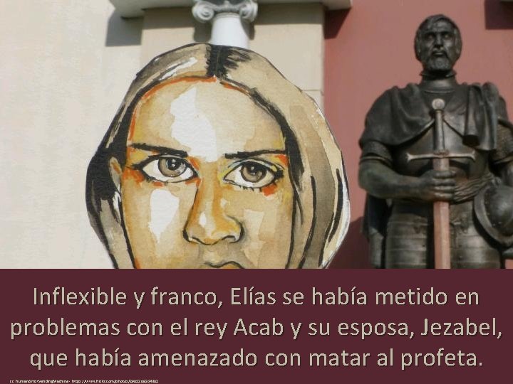 Inflexible y franco, Elías se había metido en problemas con el rey Acab y