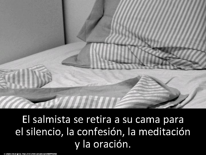 El salmista se retira a su cama para el silencio, la confesión, la meditación