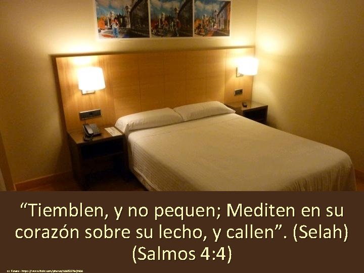 “Tiemblen, y no pequen; Mediten en su corazón sobre su lecho, y callen”. (Selah)