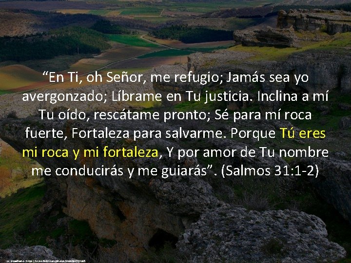 “En Ti, oh Señor, me refugio; Jamás sea yo avergonzado; Líbrame en Tu justicia.