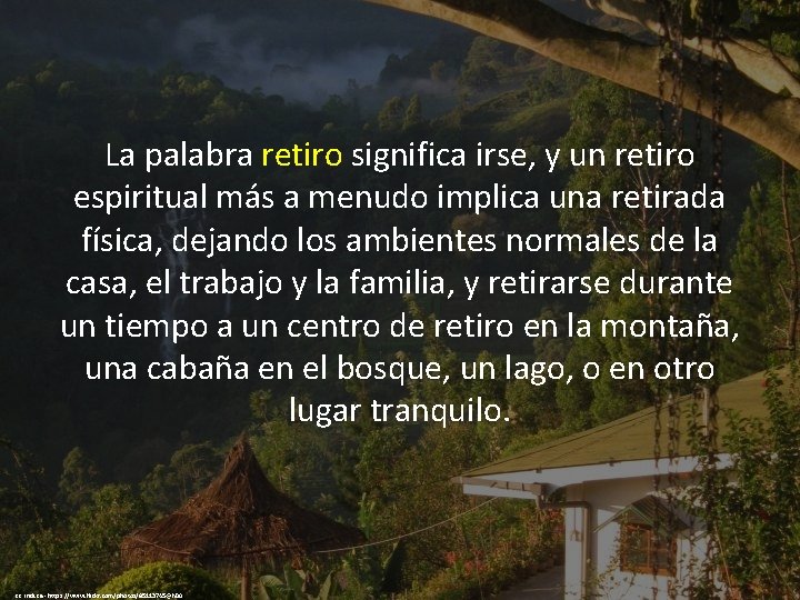 La palabra retiro significa irse, y un retiro espiritual más a menudo implica una