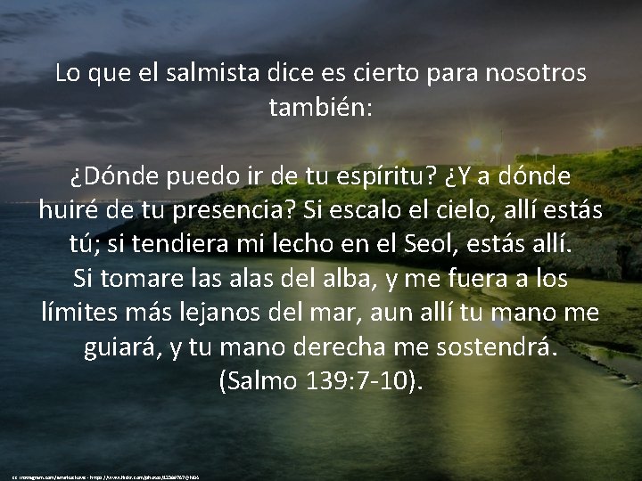 Lo que el salmista dice es cierto para nosotros también: ¿Dónde puedo ir de