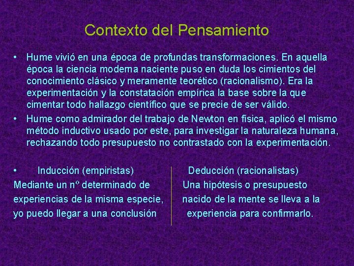 Contexto del Pensamiento • Hume vivió en una época de profundas transformaciones. En aquella