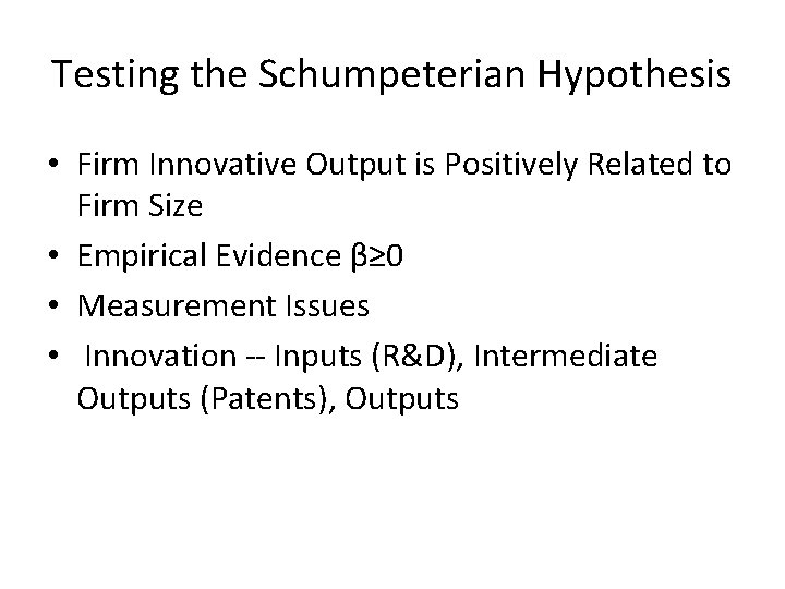 Testing the Schumpeterian Hypothesis • Firm Innovative Output is Positively Related to Firm Size Testing the Schumpeterian Hypothesis • Firm Innovative Output is Positively Related to Firm Size