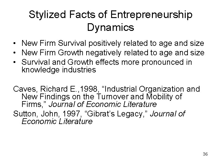 Stylized Facts of Entrepreneurship Dynamics • New Firm Survival positively related to age and Stylized Facts of Entrepreneurship Dynamics • New Firm Survival positively related to age and