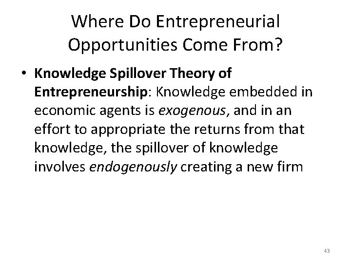 Where Do Entrepreneurial Opportunities Come From? • Knowledge Spillover Theory of Entrepreneurship: Knowledge embedded Where Do Entrepreneurial Opportunities Come From? • Knowledge Spillover Theory of Entrepreneurship: Knowledge embedded