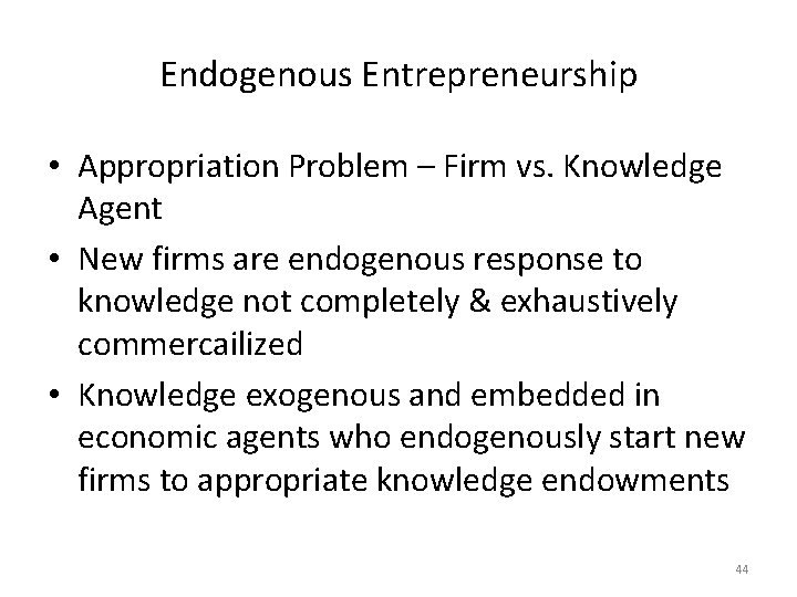 Endogenous Entrepreneurship • Appropriation Problem – Firm vs. Knowledge Agent • New firms are Endogenous Entrepreneurship • Appropriation Problem – Firm vs. Knowledge Agent • New firms are