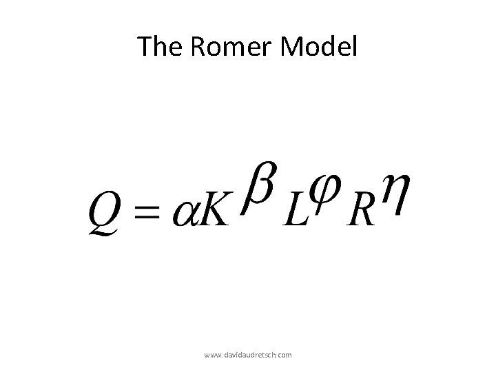The Romer Model www. davidaudretsch. com The Romer Model www. davidaudretsch. com