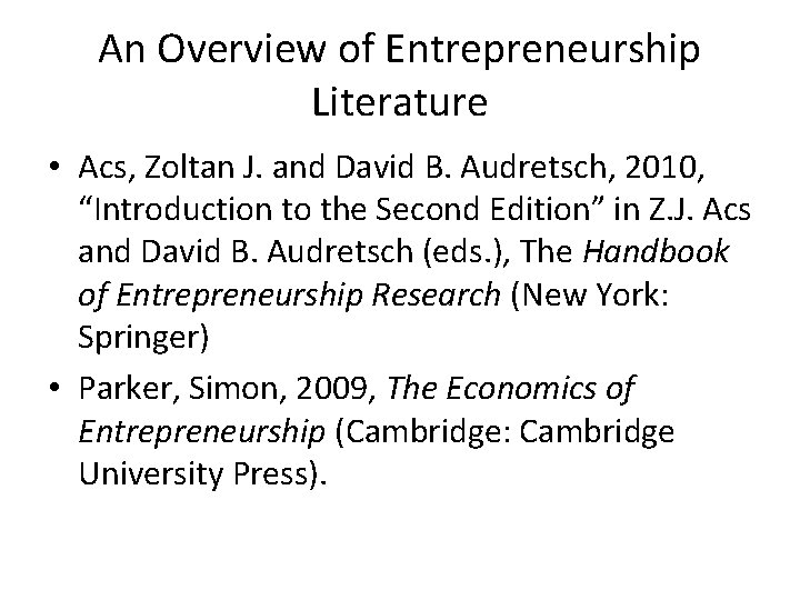 An Overview of Entrepreneurship Literature • Acs, Zoltan J. and David B. Audretsch, 2010, An Overview of Entrepreneurship Literature • Acs, Zoltan J. and David B. Audretsch, 2010,