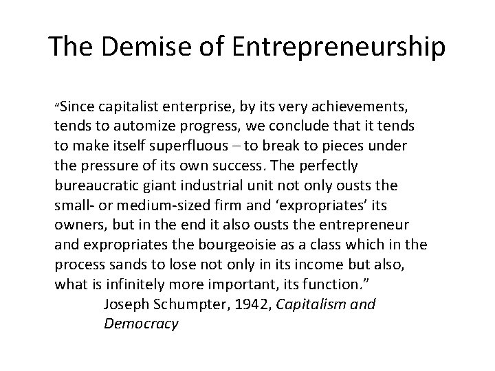 The Demise of Entrepreneurship “Since capitalist enterprise, by its very achievements, tends to automize The Demise of Entrepreneurship “Since capitalist enterprise, by its very achievements, tends to automize
