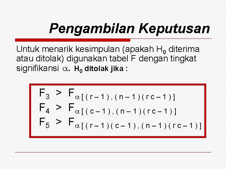 Pengambilan Keputusan Untuk menarik kesimpulan (apakah H 0 diterima atau ditolak) digunakan tabel F